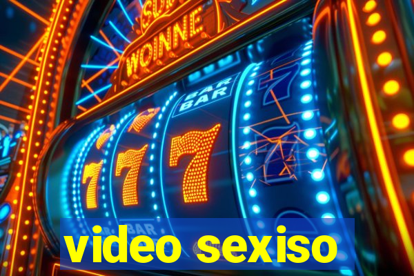 video sexiso